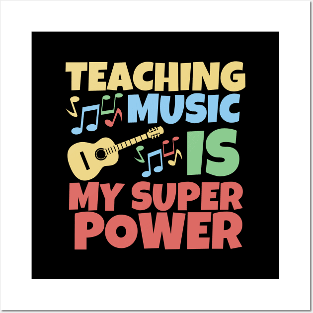 Teaching music is my superpower Wall Art by mksjr